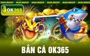 Bắn Cá Ok365