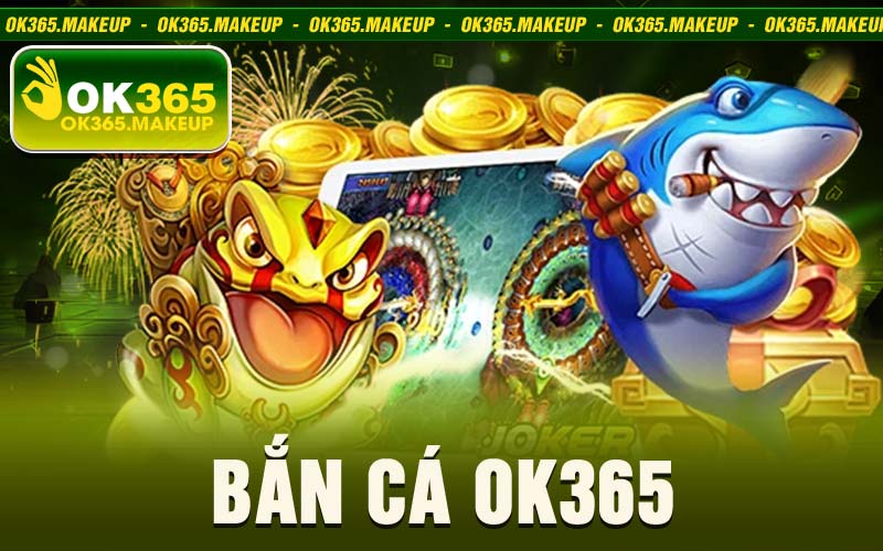 Bắn Cá Ok365